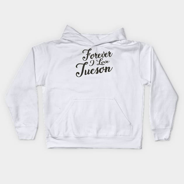 Forever i love Tucson Kids Hoodie by unremarkable